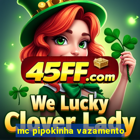 mc pipokinha vazamento